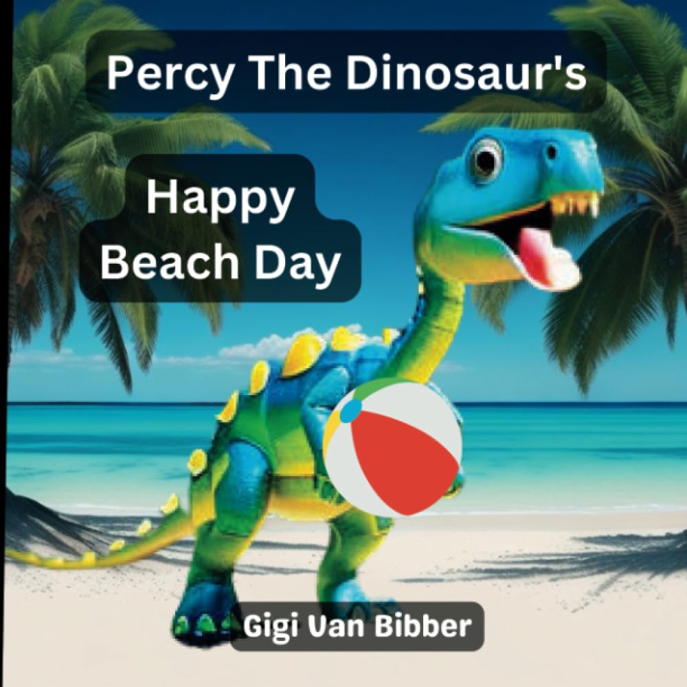 Percy The Dinosaurs Happy Beach Adventure: An Exciting Dinosaur and Friends Adventure Picture Book, 3-5, 6-8 Novels & Short Stories