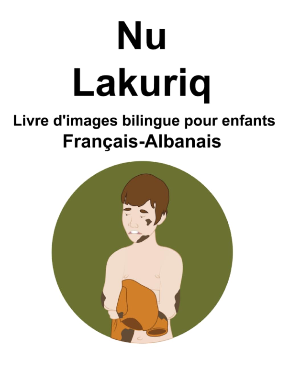 Français-Albanais Nu / Lakuriq Livre d'images bilingue pour enfants book