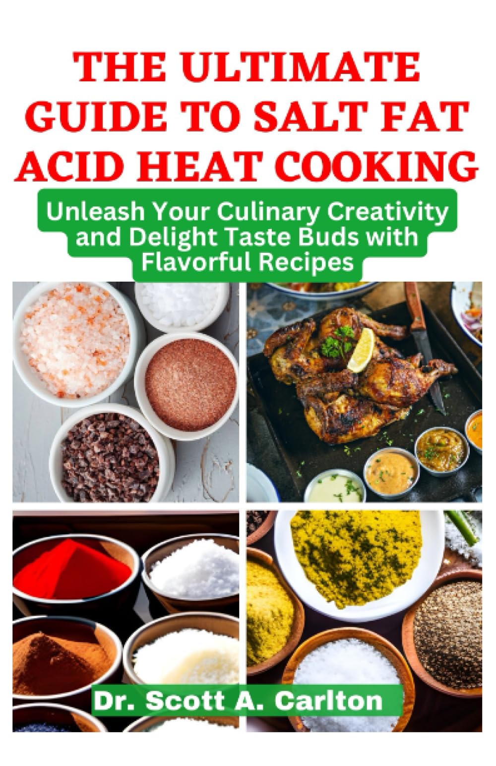 The Ultimate Guide to Salt Fat Acid Heat Cooking: Unleash Your Culinary Creativity and Delight Taste Buds with Flavorful Recipes Cooking & Enjoying