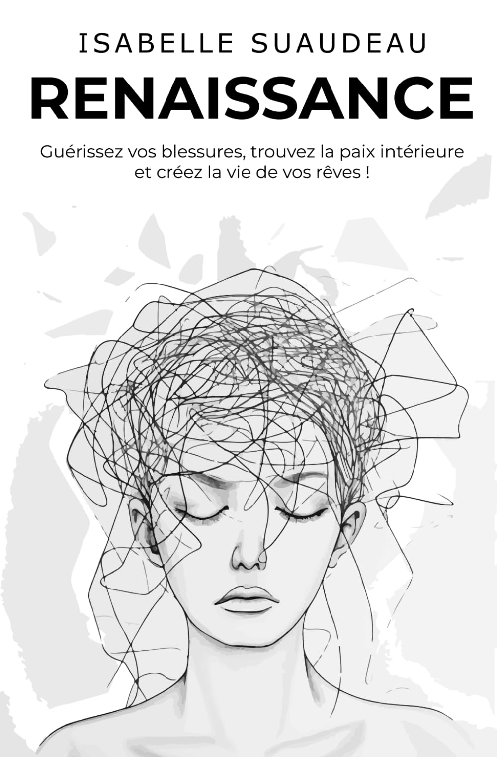 Renaissance: Guérissez vos blessures, trouvez la paix intérieure et créez la vie de vos rêves ! book