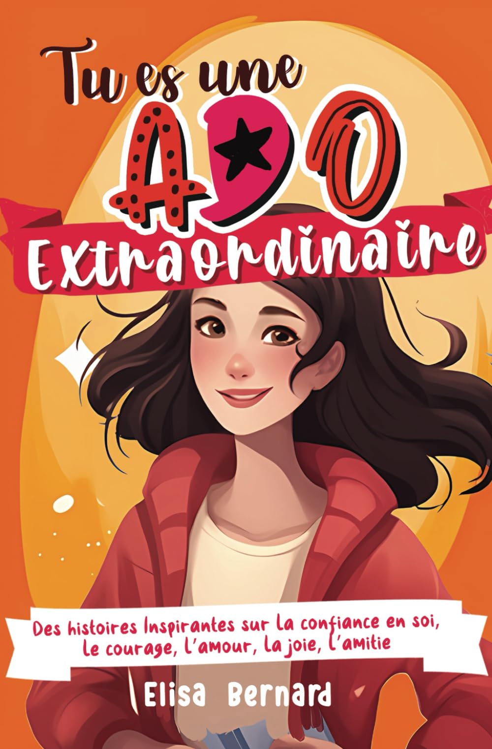 Tu es une Ado Extraordinaire: Des histoires Inspirantes sur la confiance en soi, le courage, la force intérieur, l’autonomie, l’amour, la joie, l’amitié | pour les filles ados de 10 à 17 ans 4-6 years