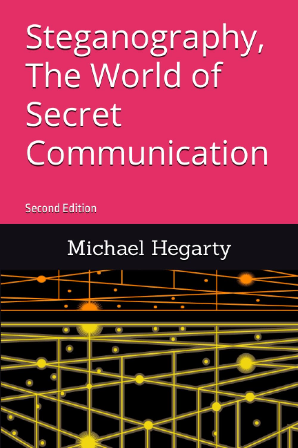 Steganography, The World of Secret Communication: Second Edition Computer Science