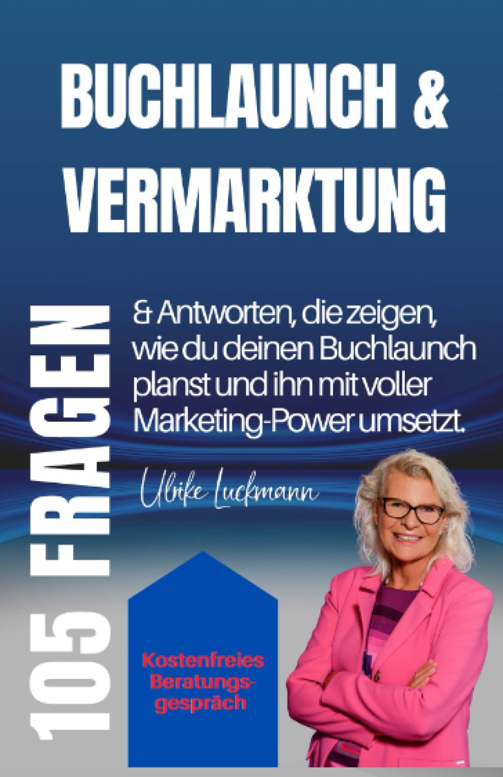 Buchlaunch & Vermarktung: 105 Fragen & Antworten, Antworten, die zeigen, wie du deinen Buchlaunch planst und ihn mit voller Marketing-Power umsetzt. book