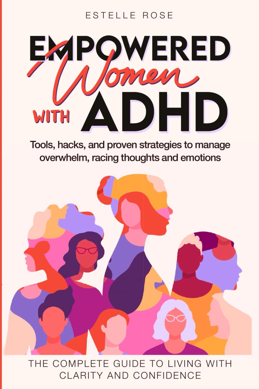 Empowered Women With ADHD: Tools, hacks, and proven strategies to manage overwhelm, racing thoughts, and emotions. The complete guide to living with clarity and confidence. (Empowering ADHD) Medicine