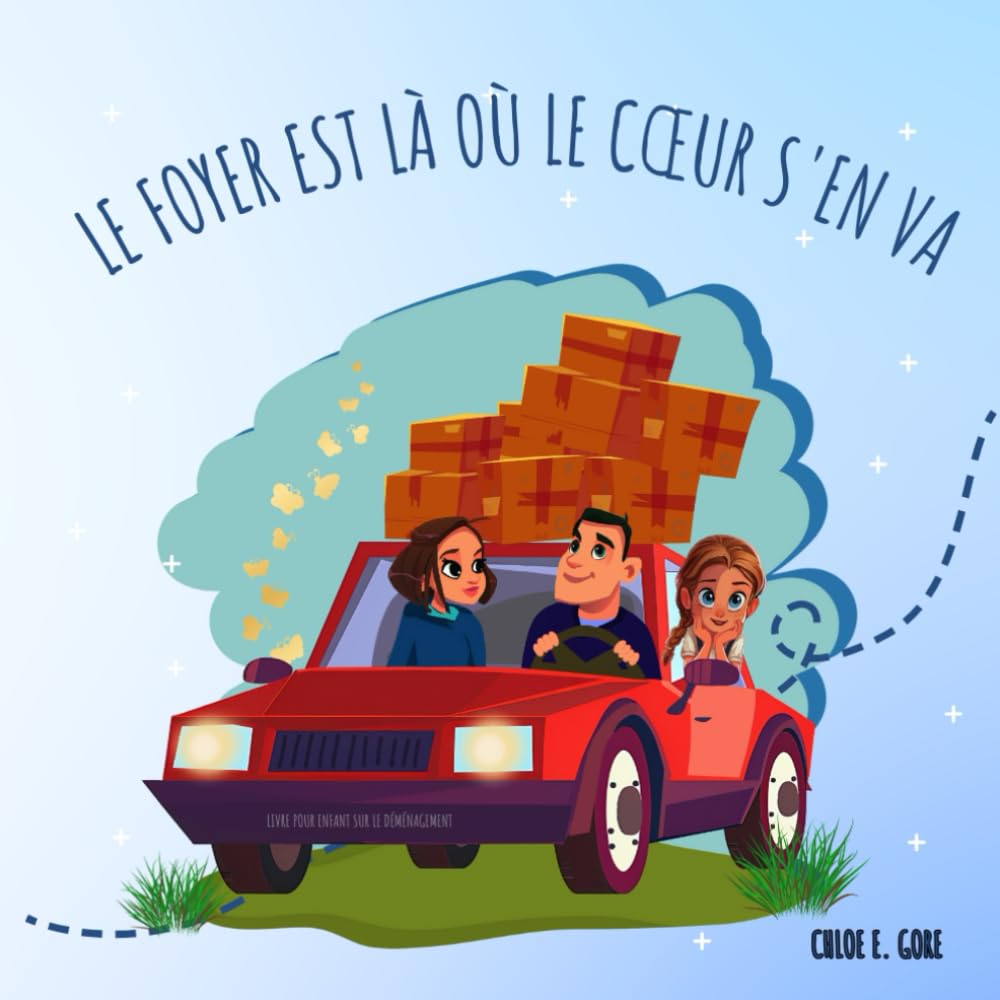Le foyer est là où le cœur s'en va: Livre pour enfant sur le déménagement: Une histoire rassurante qui prépare les enfants aux changements 4-6 years