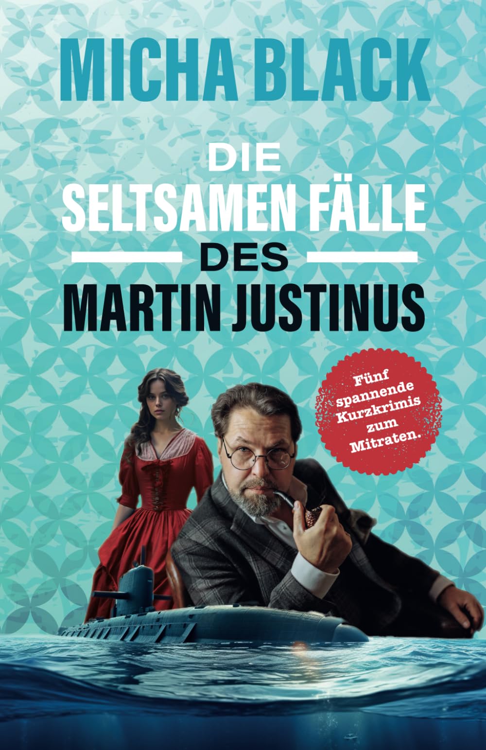 Die seltsamen Fälle des Martin Justinus: Fünf spannende Kurzkrimis zum Mitraten Contemporary literature Books
