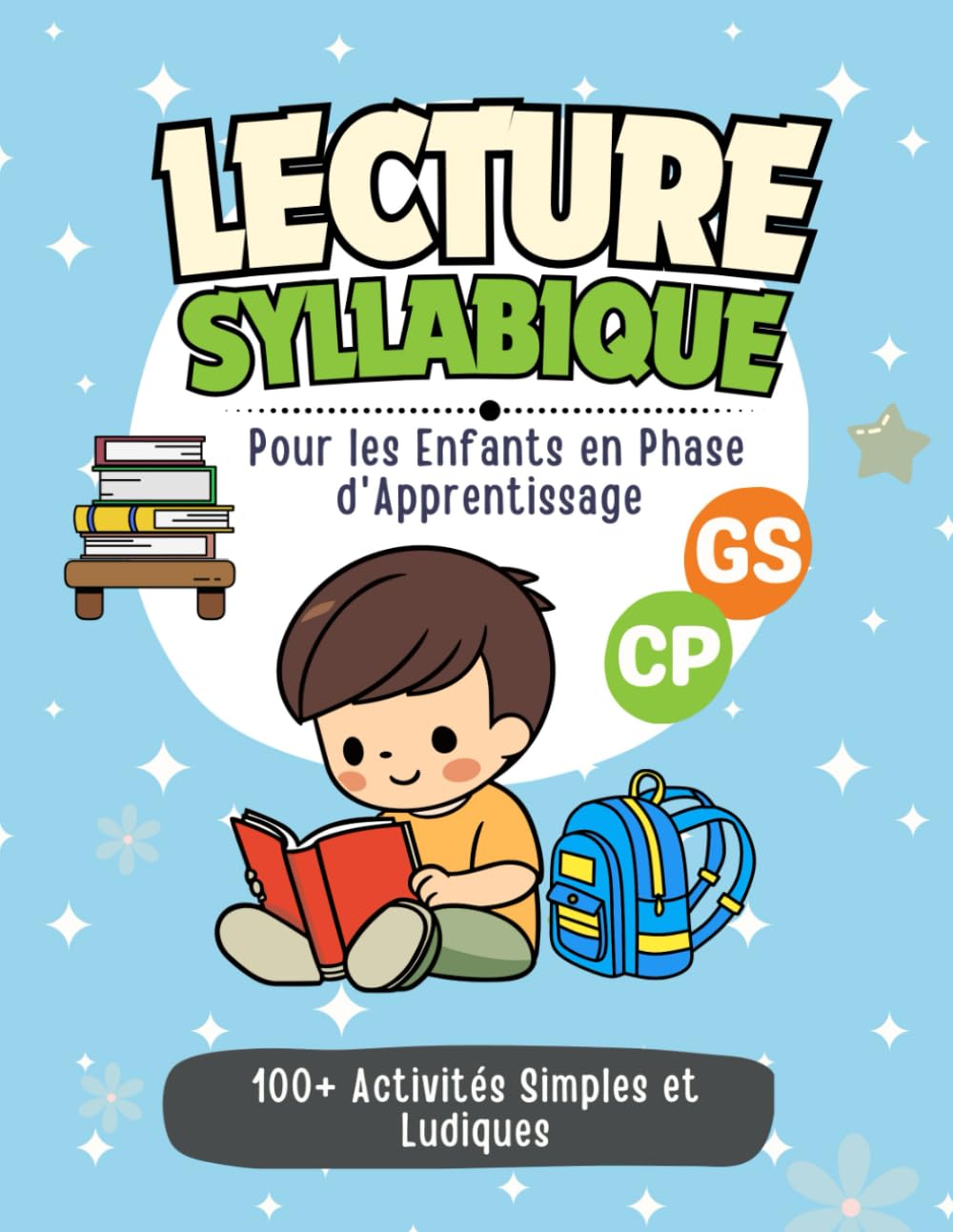 Lecture Syllabique GS CP: Une Approche Ludique et Efficace avec la Méthode Syllabique pour les Enfants en Phase d'Apprentissage (Cahier de Lecture GS CP) Non-fiction