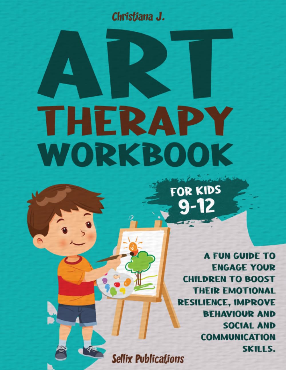 ART THERAPY WORKBOOK FOR KIDS 9-12: A Fun Guide to Engage your Children to Boost their Emotional Resilience, Improve Behaviour and Social and Communication Skills. book