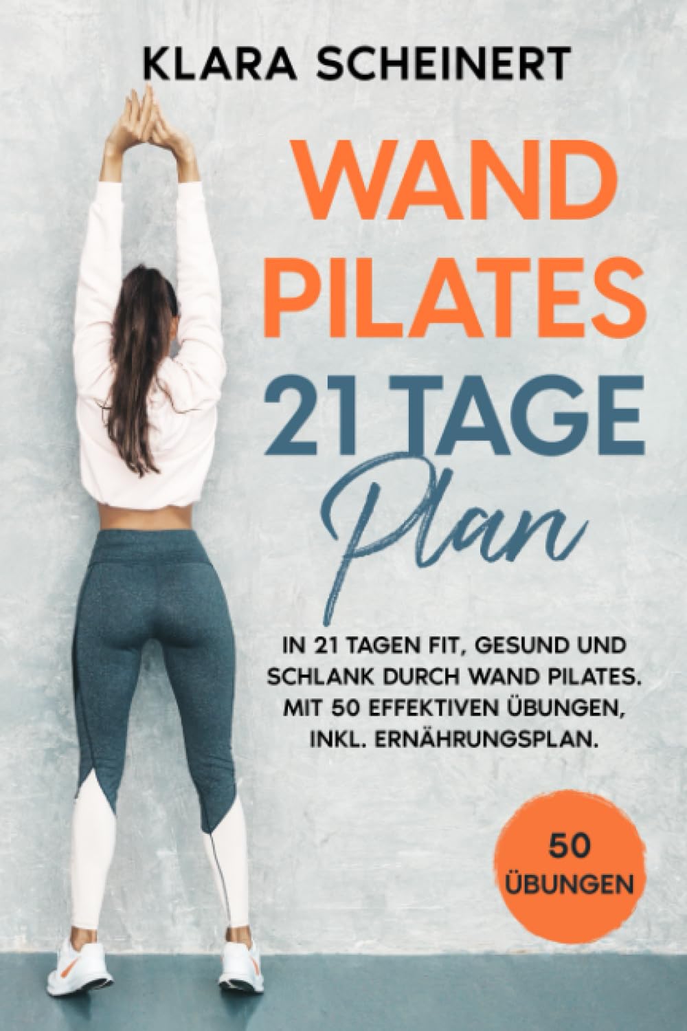 Wand Pilates 21 Tage Plan: In 21 Tagen fit, gesund und schlank durch Wand Pilates. Mit 50 effektiven Übungen, inkl. Ernährungsplan. Leisure & Fun