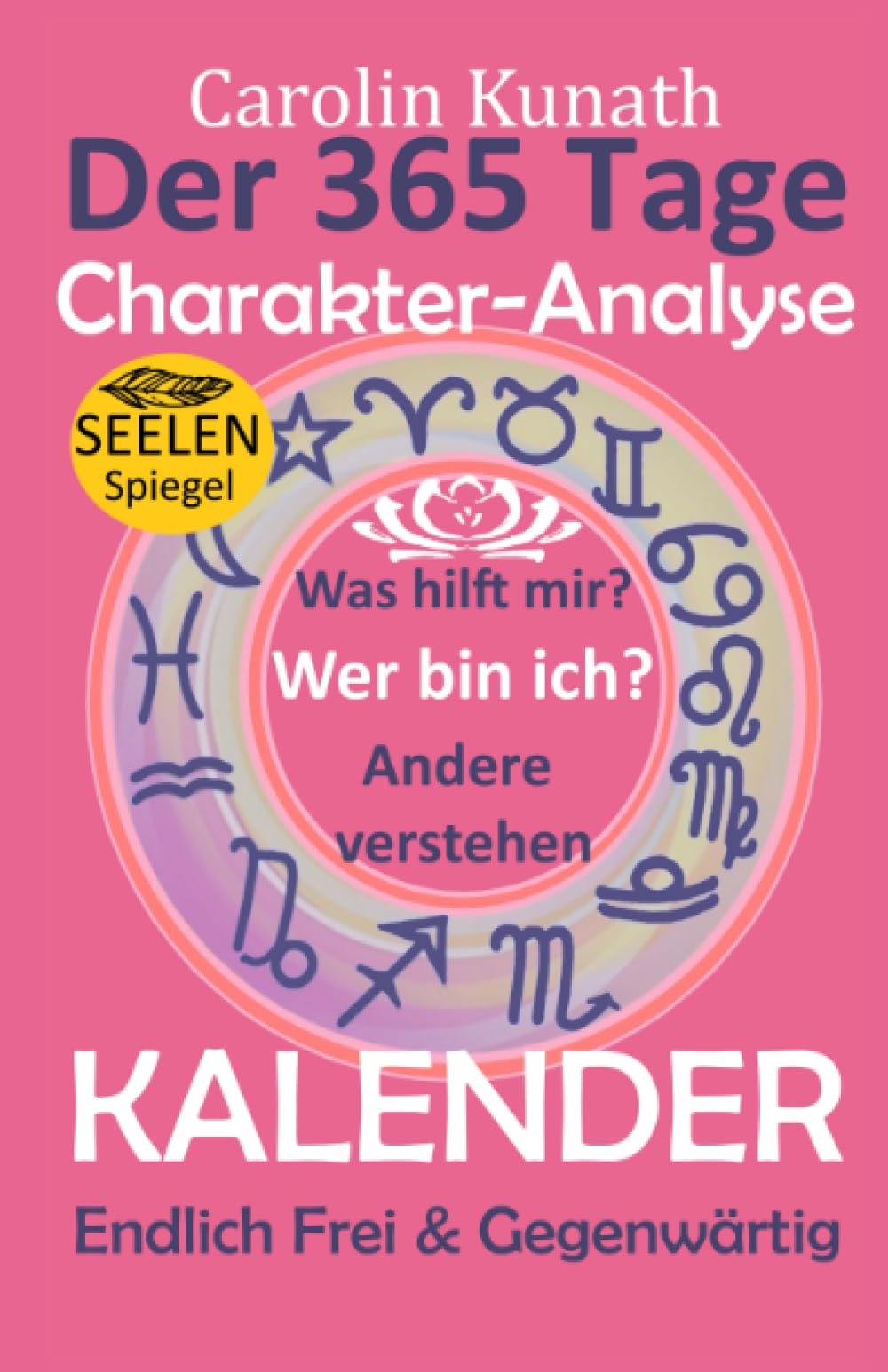 Der 365 Tage Charakter-Analyse KALENDER: Was hilft mir? Wer bin ich? Andere verstehen Endlich Frei & Gegenwärtig Lifestyle