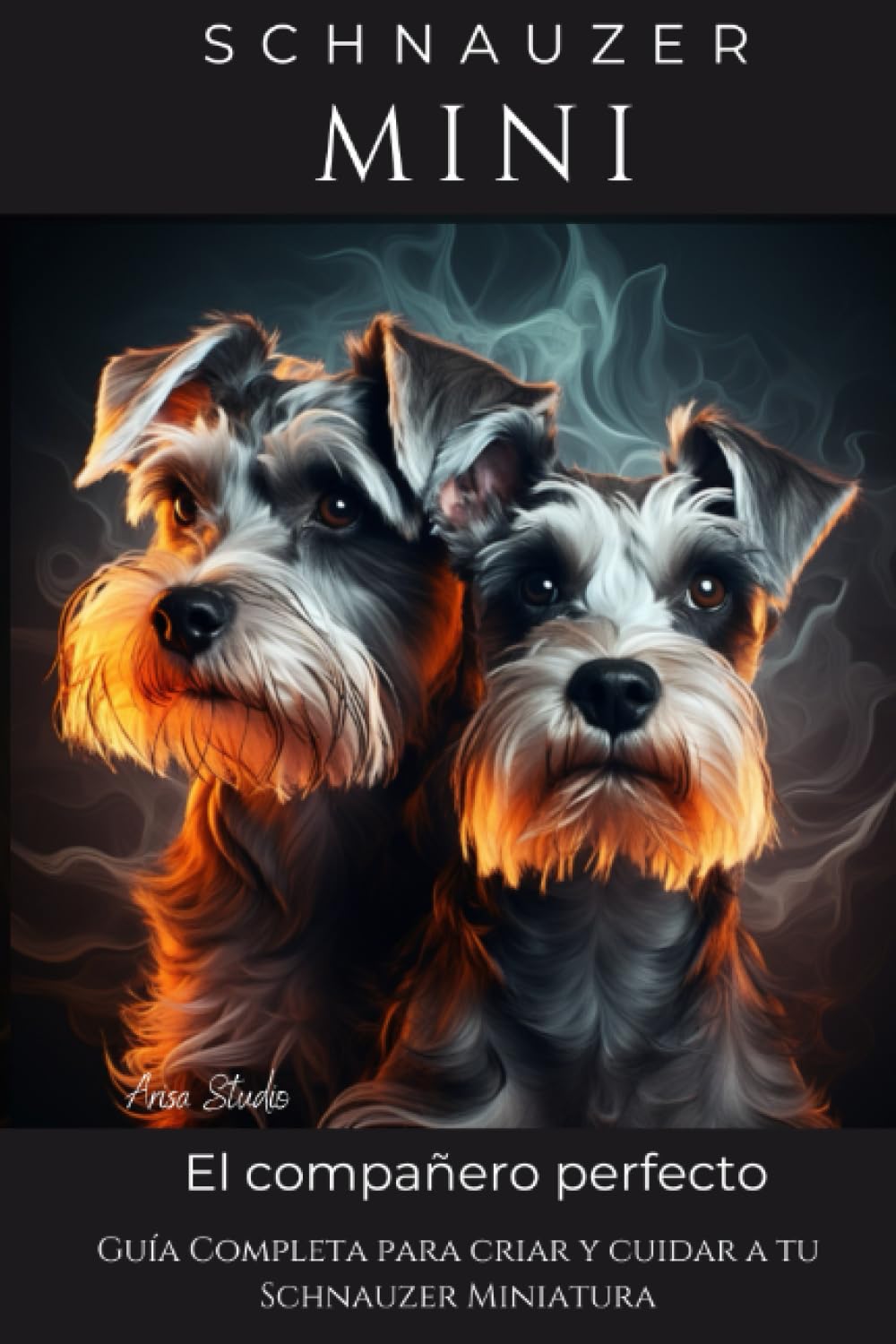 Schnauzer Mini: Guía Completa para criar y cuidar a tu Schnauzer Miniatura book