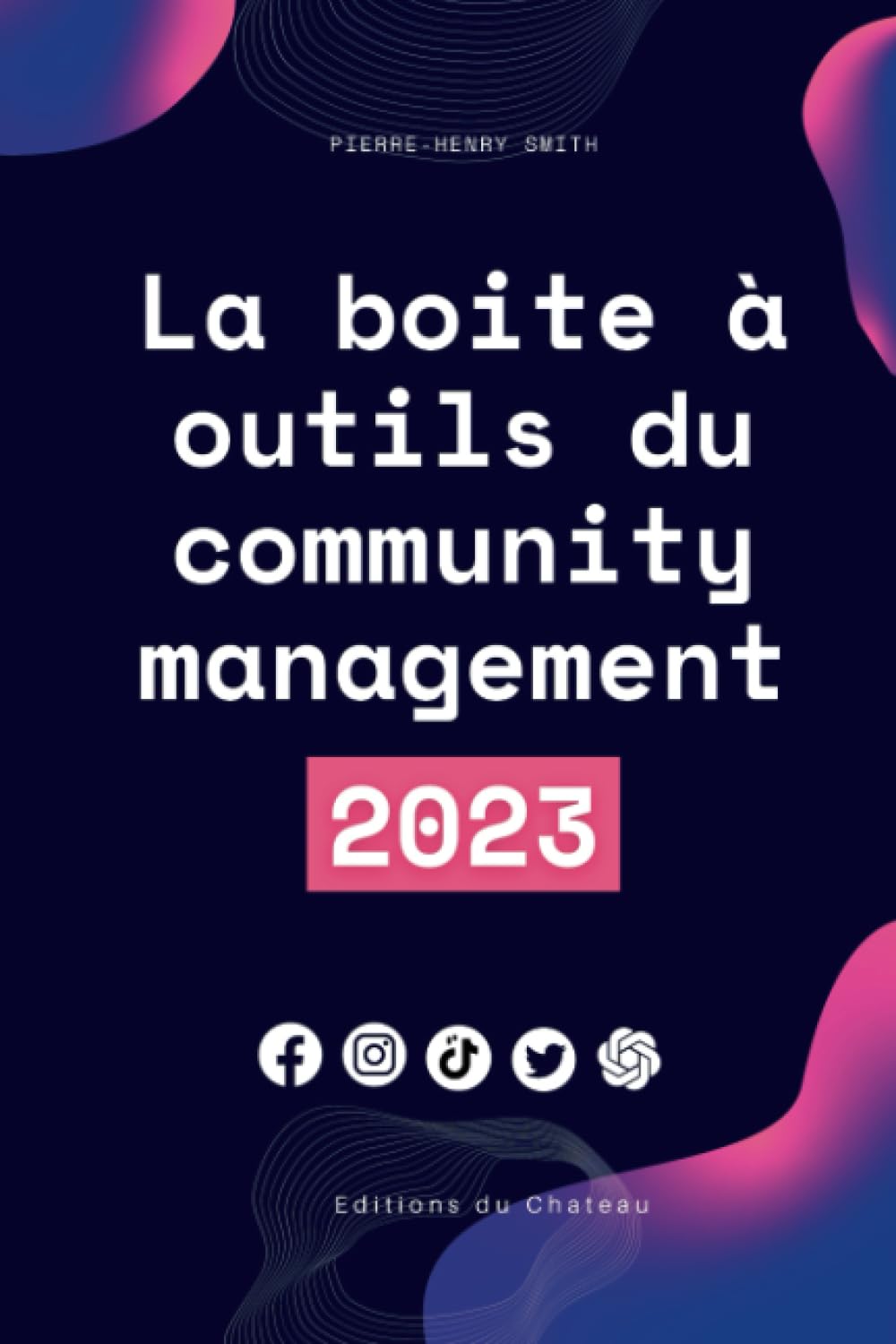 La Boite à Outils du Community Manager 2023: Les outils des pro du web (facebook, tiktok, instagram, etc...) (La boite à outils du web, Band 1) Business, Finance & Career