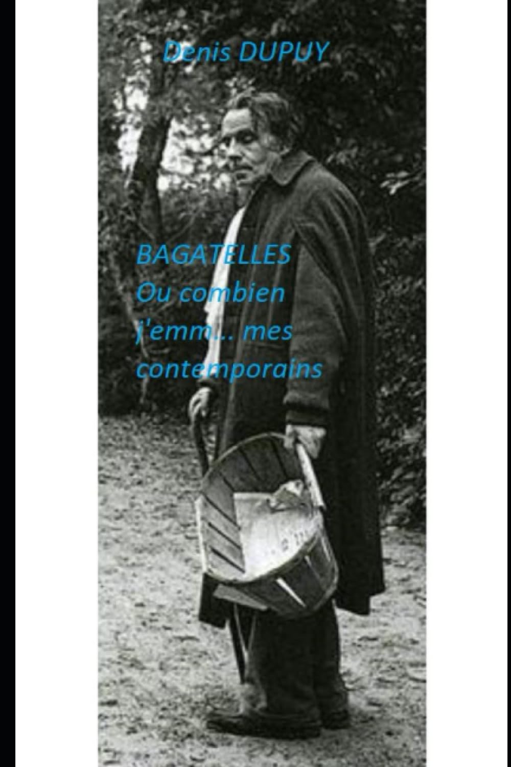 Bagatelles: ou combien j'emm... mes contemporains International