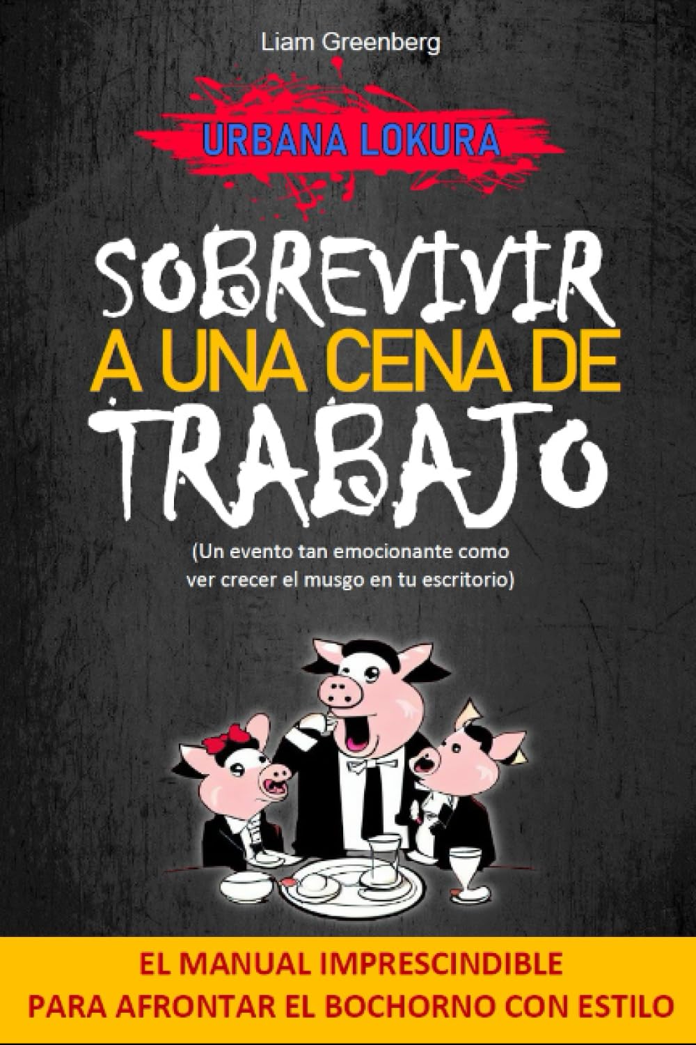 Sobrevivir a una cena de trabajo: El manual imprescindible para afrontar el bochorno con estilo (Urbana Lokura) Self-help