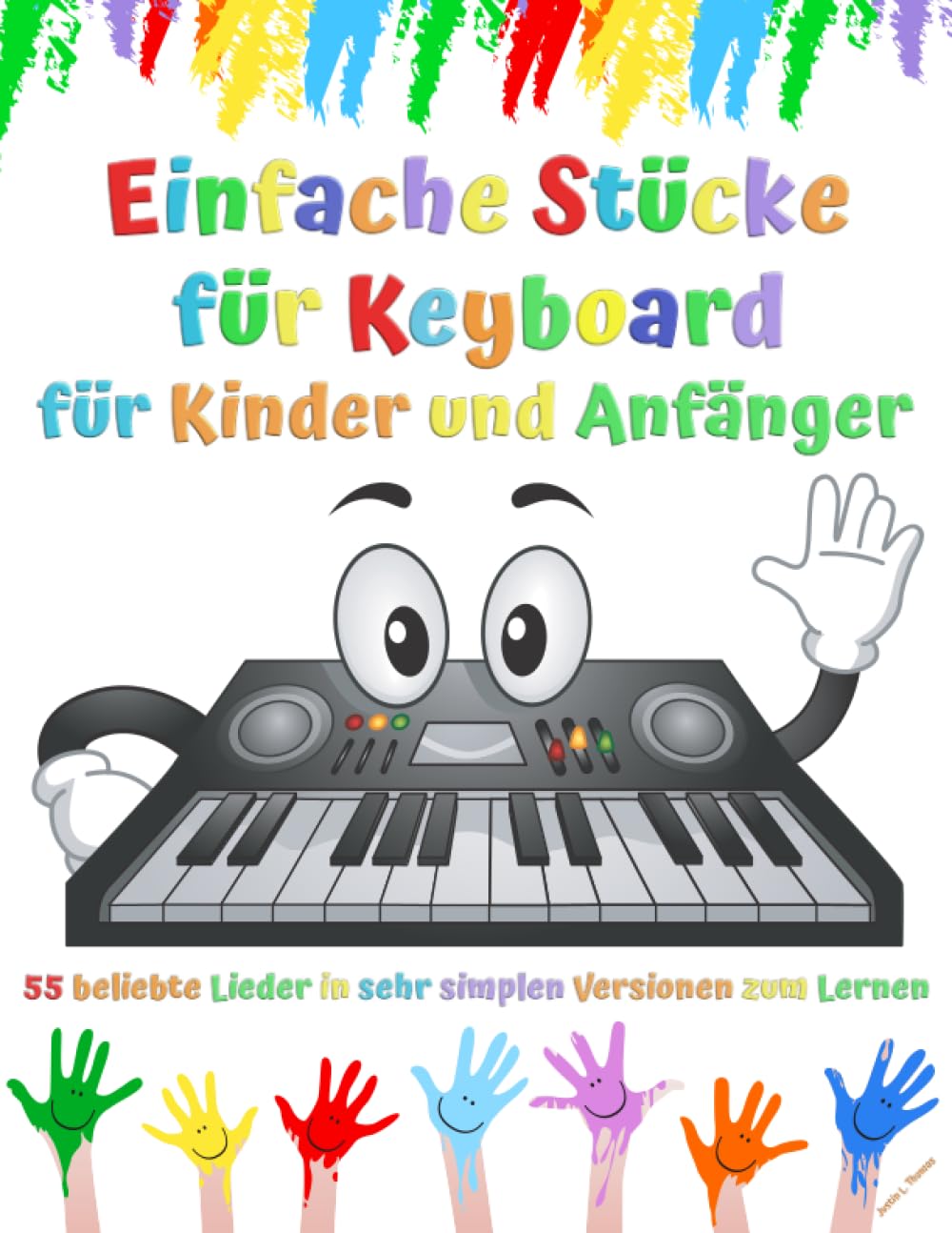 Einfache Stücke für Keyboard für Kinder und Anfänger: 55 beliebte Lieder in sehr simplen Versionen zum Lernen Sheet Music