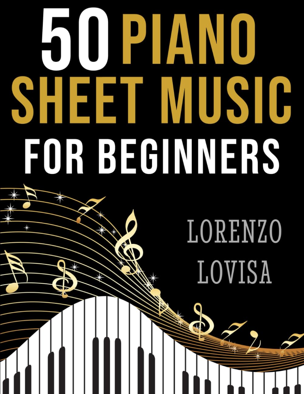 50 Piano Sheet Music for Beginners: Simplified Great Classics with Large Font Sizes (Classical Piano Sheet Music for Beginners) Arts & Music
