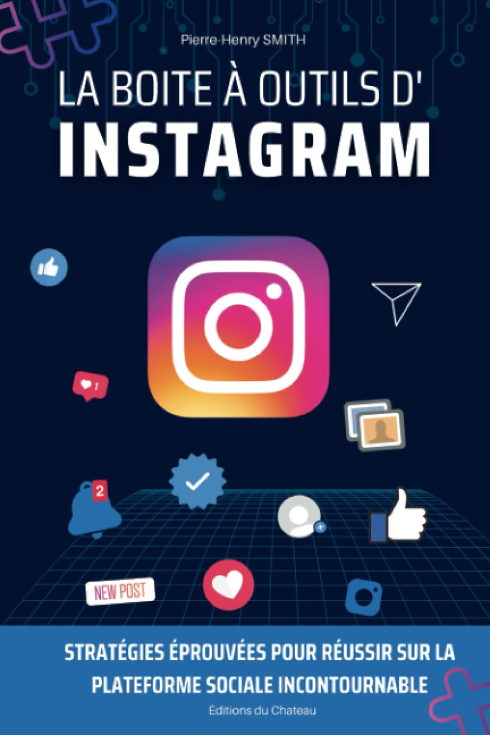 La boîte à outils d’Instagram: tratégies Éprouvées pour Réussir sur la Plateforme Sociale Incontournable Business, Finance & Career