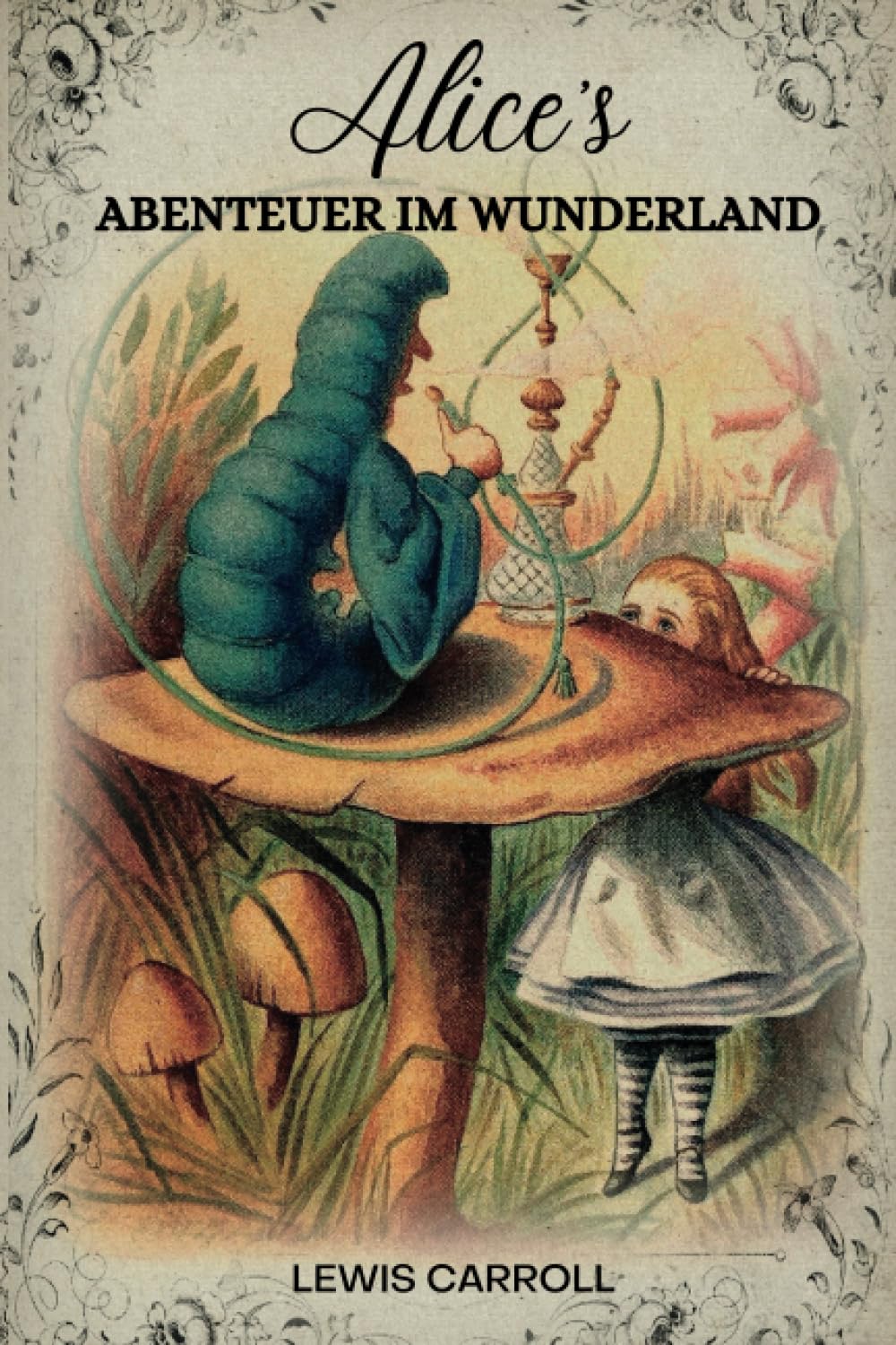 Alice's Abenteuer im Wunderland von Lewis Carroll: Übersetzer Antonie Zimmermann: ORIGINAL-ILLUSTRATIONEN ( GERMAN EDITION ) Contemporary literature