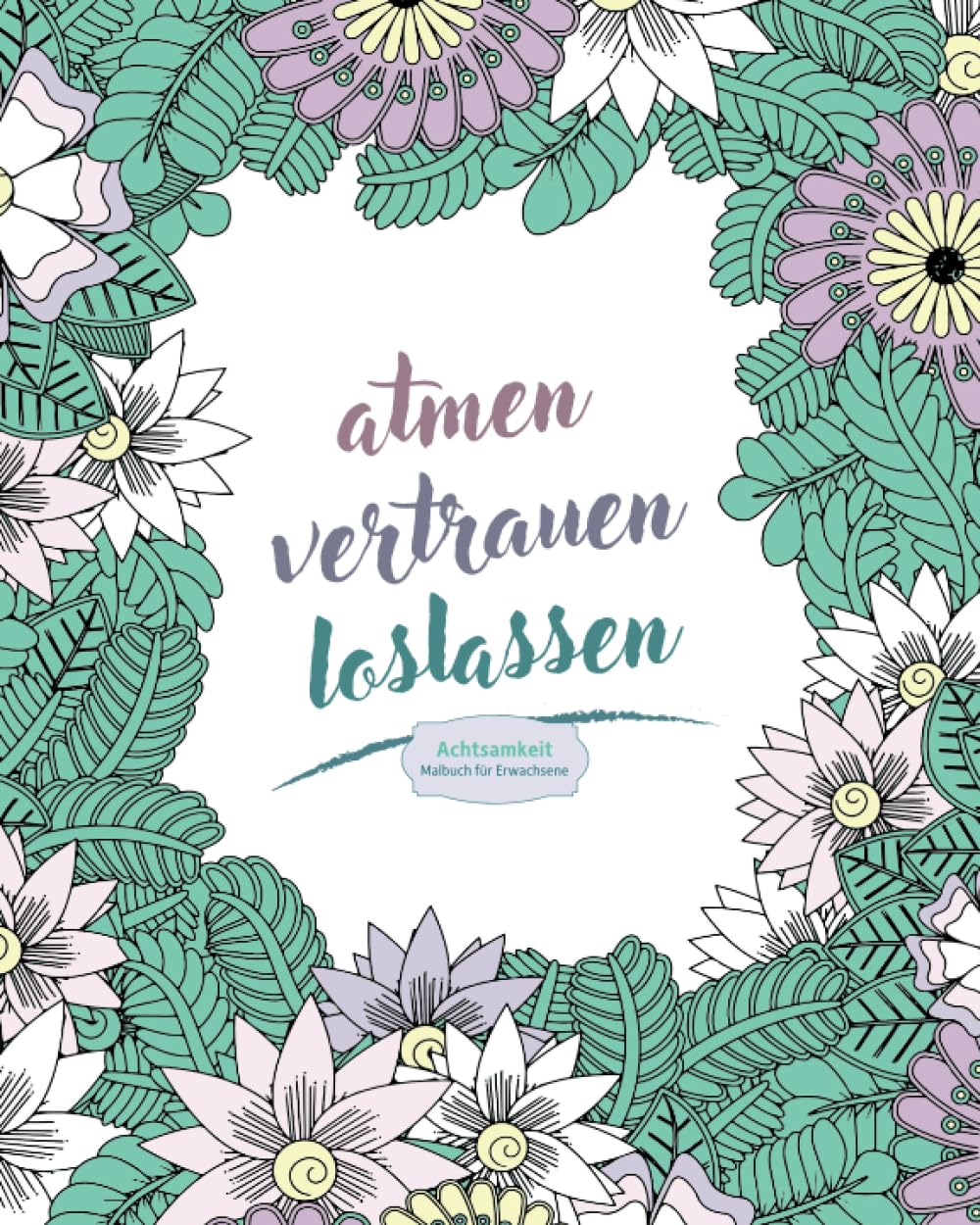 Achtsamkeitsmalbuch für Erwachsene: Ausmalbuch mit positiven Sprüchen & Blumen, für mehr Entspannung, Achtsamkeit und Selbstliebe Film, Art & Culture