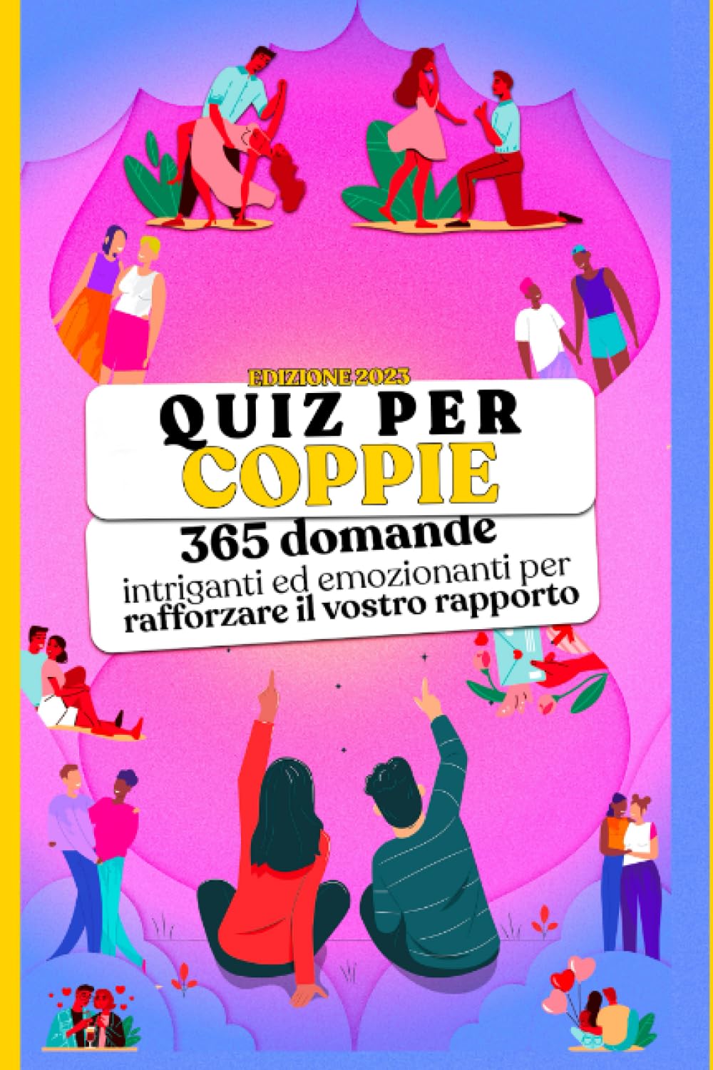 Quiz per Coppie: Quiz per Coppie innamorate: 365 Domande Intriganti ed Emozionanti per RAFFORZARE il vostro rapporto! Domande Originali e Divertenti ... Meglio. Un libro per tutti! Edizione 2023 Lifestyle