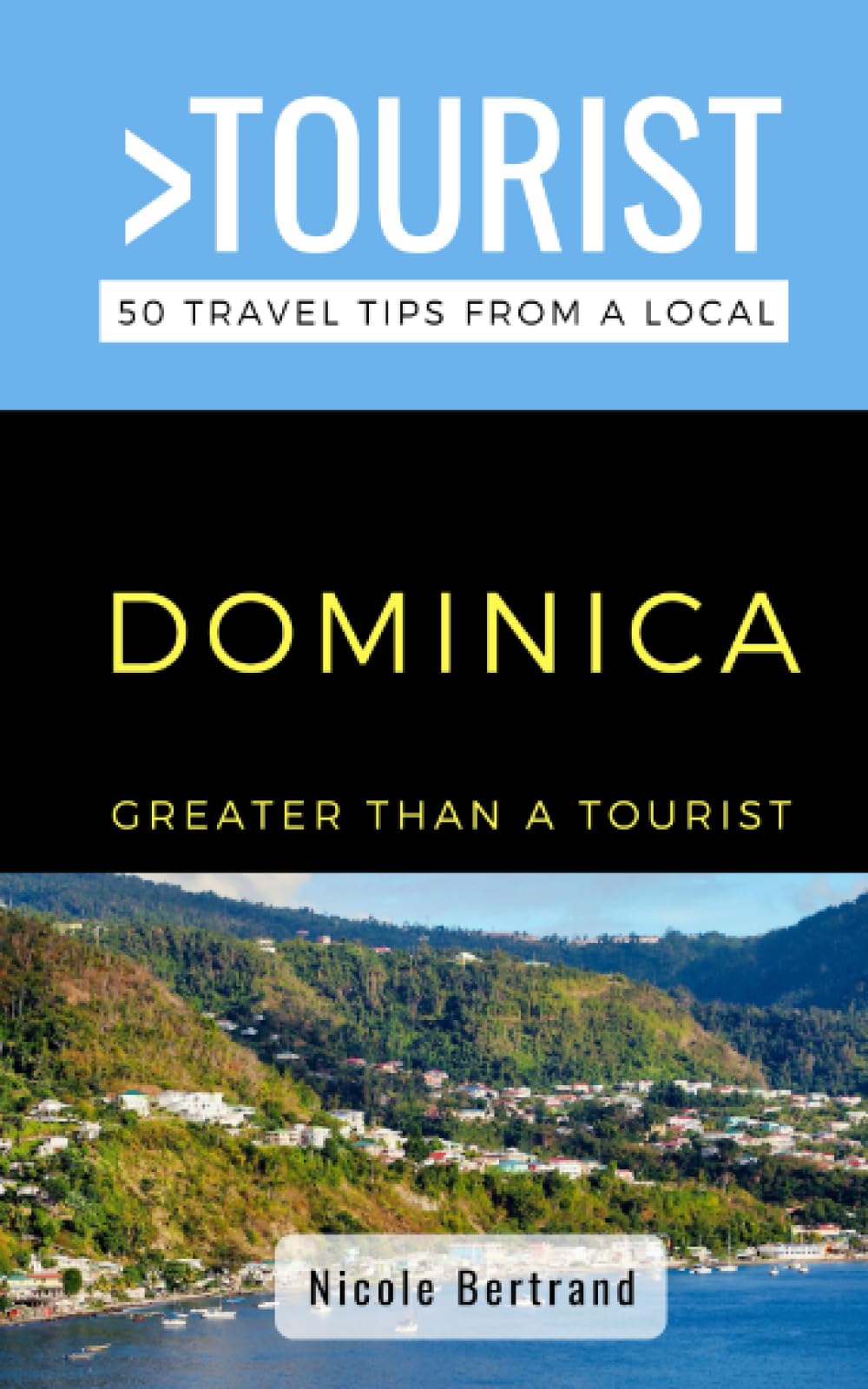 Greater Than a Tourist- Dominica: 50 Travel Tips from a Local (Greater Than a Tourist Caribbean, Band 34) Leisure, Home & Garden