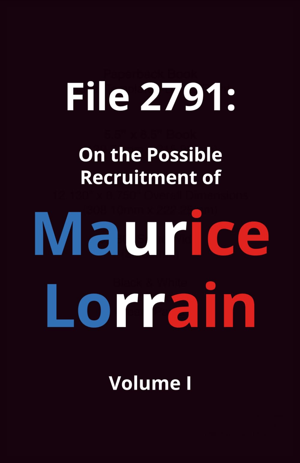 File 2791: On the Possible Recruitment of Maurice Lorrain (Volume Ⅰ) book