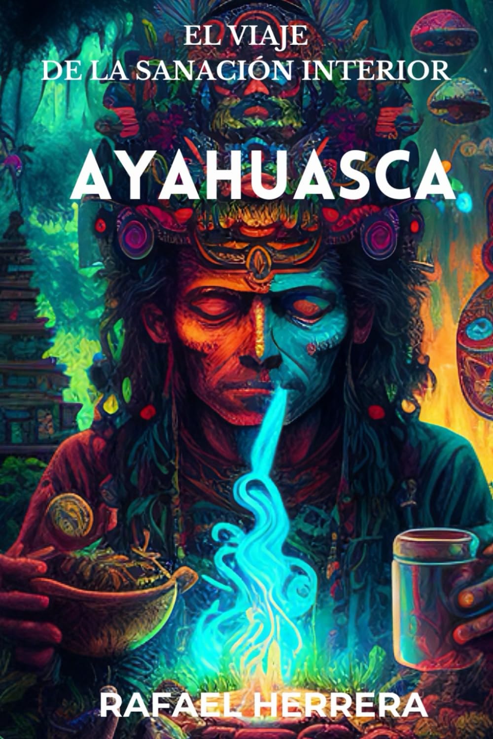 Ayahuasca: El Viaje de la sanacion interior book
