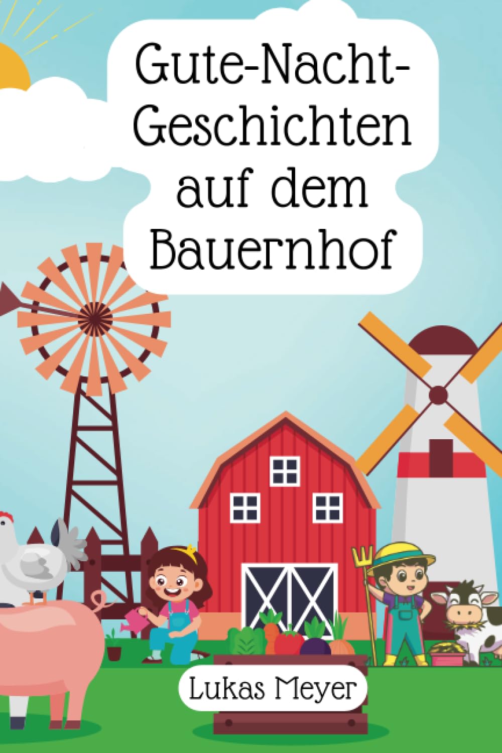 Gute-Nacht-Geschichten auf dem Bauernhof: Kinderbuch, Gute-Nacht-Geschichten, Abenteuer auf dem Bauernhof Novels & Short Stories