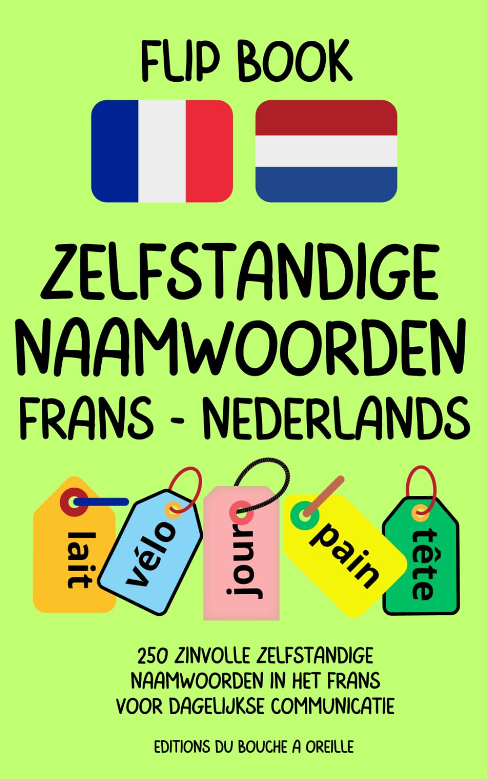Flip Book Zelfstandige Naamwoorden Frans-Nederlands: 250 zinvolle zelfstandige naamwoorden in het Frans voor dagelijkse communicatie (Flip Book Frans Woorden) Foreign Languages ​​& Dictionaries