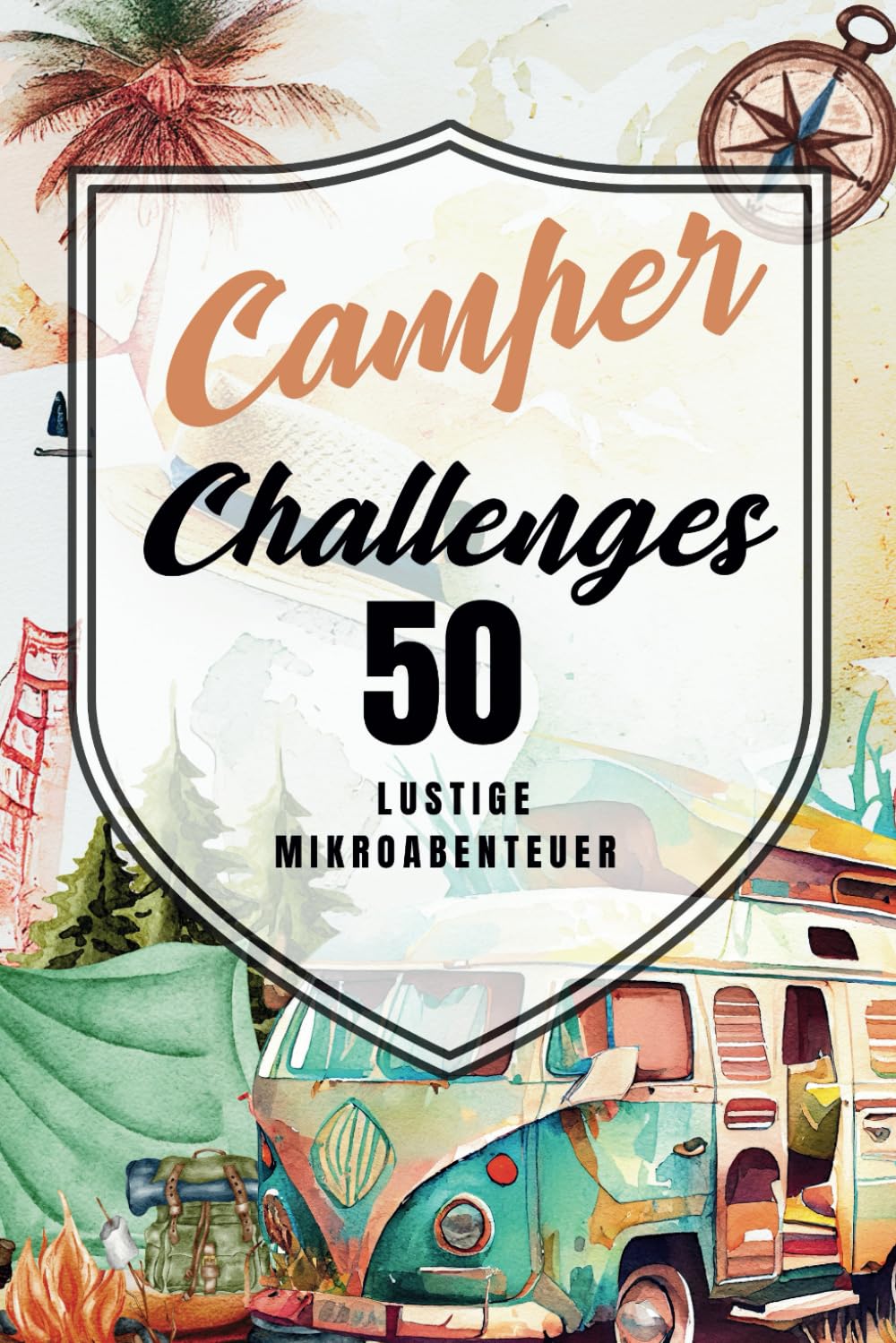 Camper Challenges 50 lustige Herausforderungen für Deinen Camperurlaub: Dieses Buch ist ein Garant für abwechslungsreiche, lustige und spannende ... mit Wohnmobil, Wohnwagen, Campervan oder Zelt Travel Guides