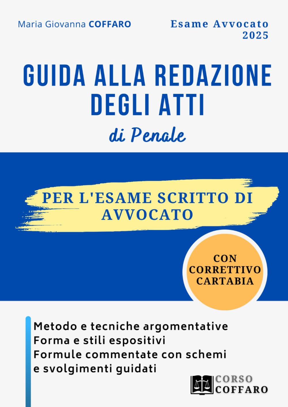 Guida alla redazione degli atti di penale per l’esame scritto di avvocato: Metodo e tecniche argomentative, forma e stili espositivi, formule commentate con schemi e svolgimenti guidati Law