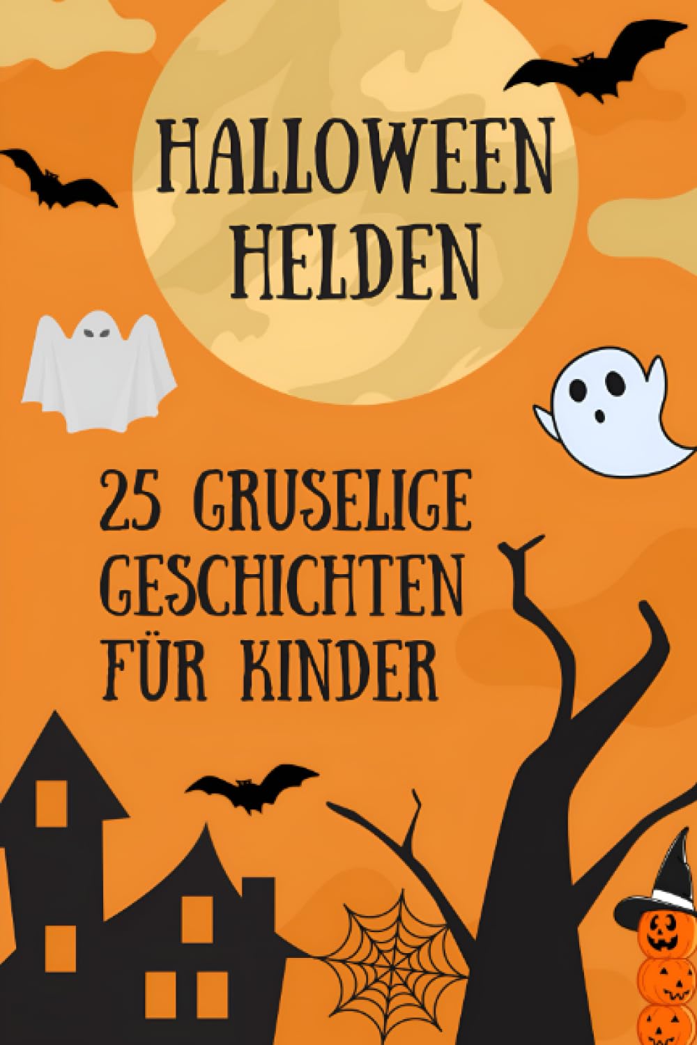 HALLOWEEN-HELDEN: EINE SAMMLUNG GRUSELIGER GESCHICHTEN FÜR KINDER - 25 GRUSELGESCHICHTEN FÜR KINDER AB 4 JAHREN book