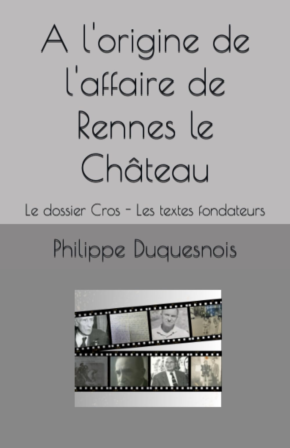 A l'origine de l'affaire de Rennes le Château: Le dossier Cros - Les textes fondateurs book