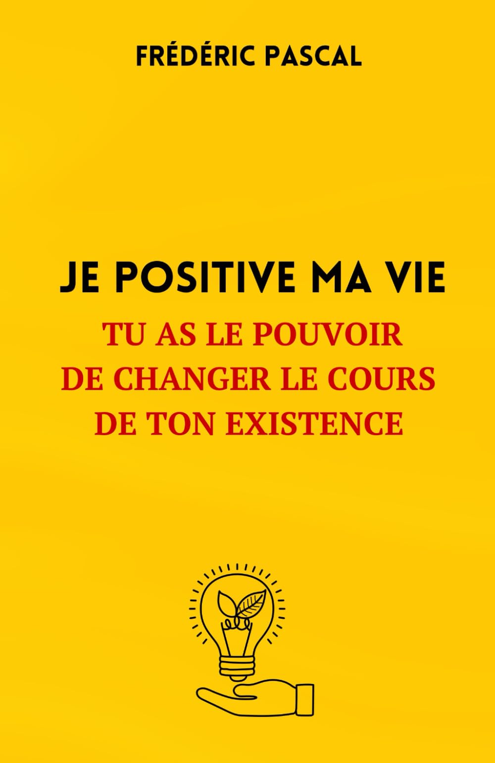 Je Positive Ma Vie: Tu as le pouvoir de changer le cours de ton existence, de sortir de ta zone de Confort et de surmonter les obstacles book