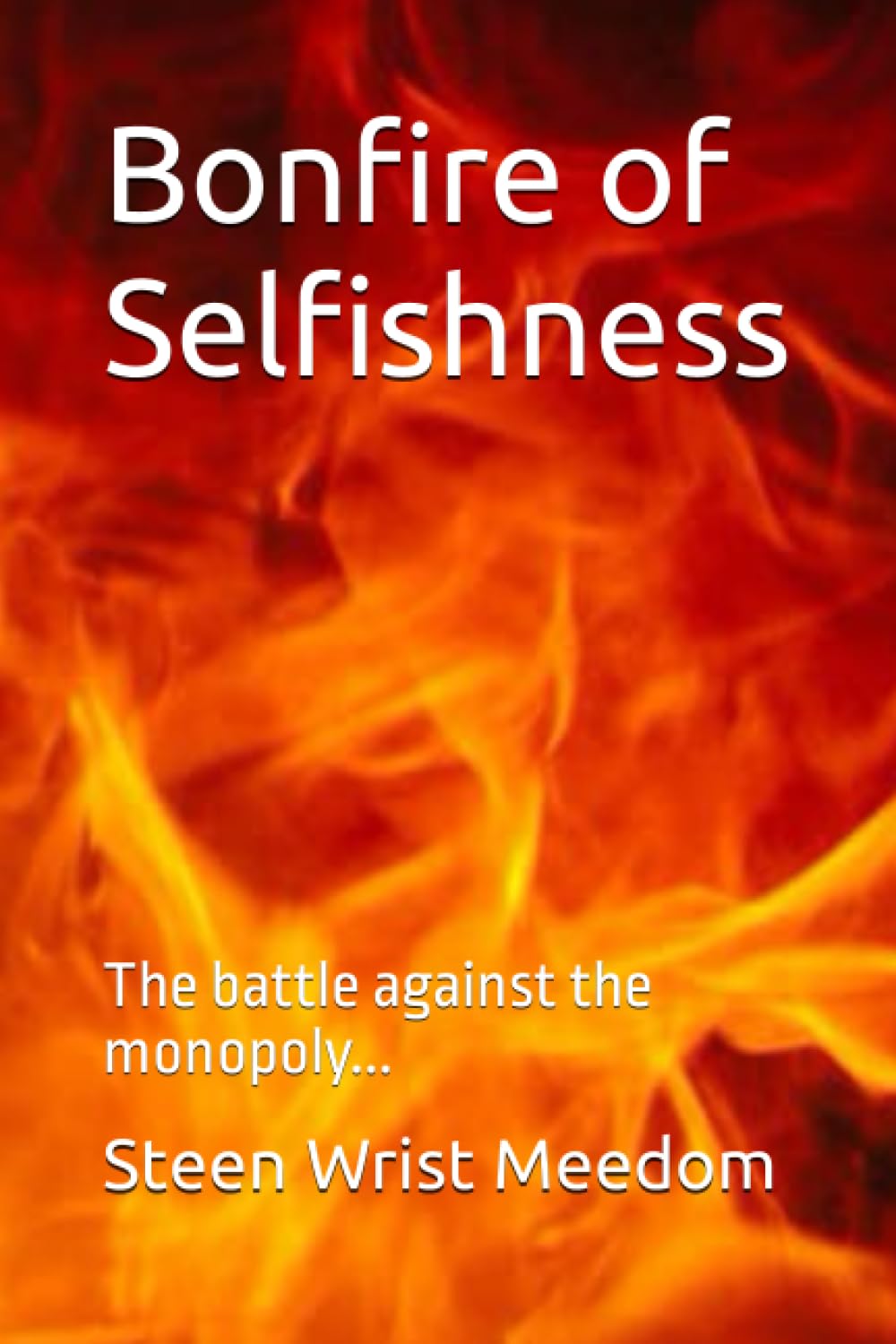 Bonfire of Selfishness: The battle against the monopoly... book