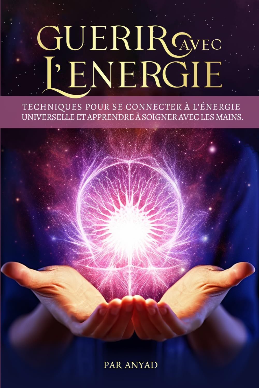 Guérir avec l'énergie: Techniques pour se connecter à l'énergie universelle et apprendre à soigner avec les mains book