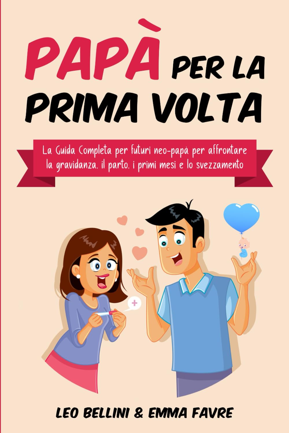 Papà per la Prima Volta: La Guida Completa per Futuri Neo-Papà - per Affrontare la Gravidanza il Parto i Primi mesi e lo Svezzamento + Bonus Extra book