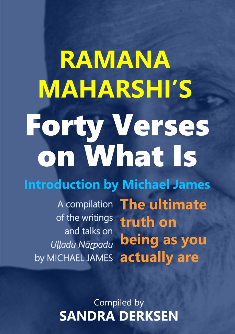 Ramana Maharshi's Forty Verses On What Is: The ultimate truth on being as you actually are | A compilation of the writings and talks on Uḷḷadu Nāṟpadu by MICHAEL JAMES book
