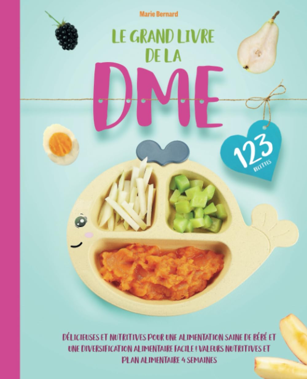 Le grand livre de la DME: 123 recettes DME délicieuses et nutritives pour une alimentation saine de bébé et une diversification alimentaire facile ! Valeurs nutritives & plan alimentaire 4 semaines Health, Nutrition & Fitness
