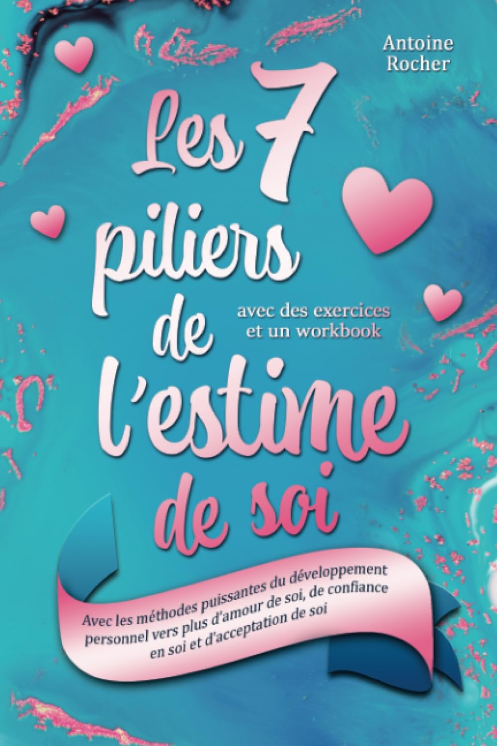 Les 7 piliers de l'estime de soi: Avec les méthodes puissantes du développement personnel vers plus d'amour de soi, de confiance en soi et d'acceptation de soi (avec des exercices et un workbook) Lifestyle