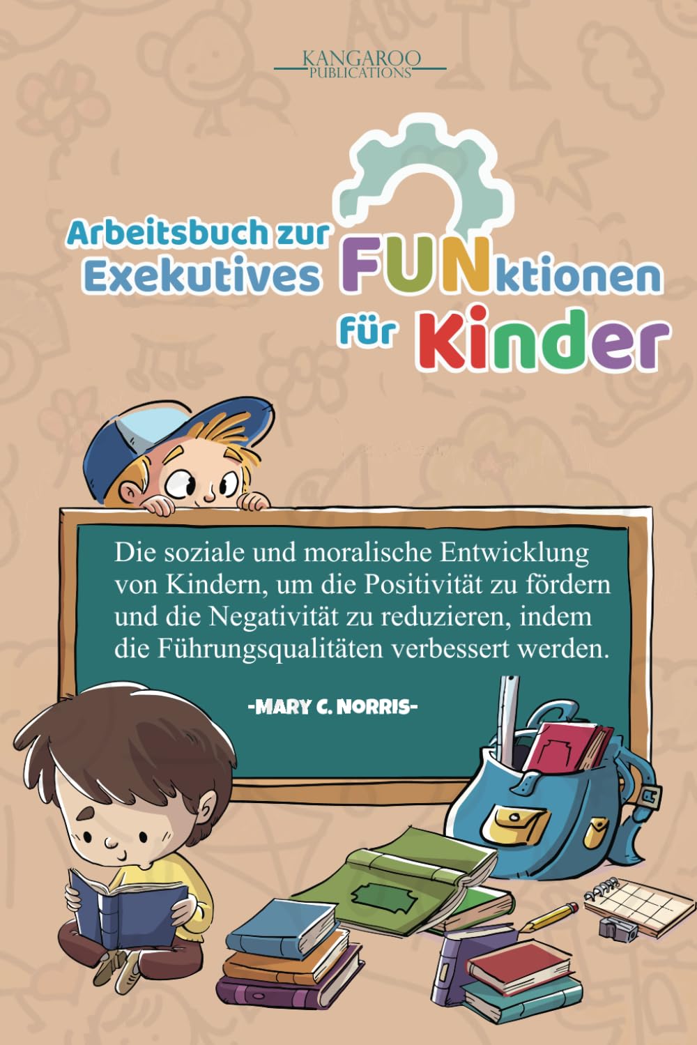 Arbeitsbuch zur Exekutives Funktionen für Kinder: Die soziale und moralische Entwicklung von Kindern, um die Positivität zu fördern und die Negativität zu reduzieren, indem die Führungsqualitäten Non-fiction