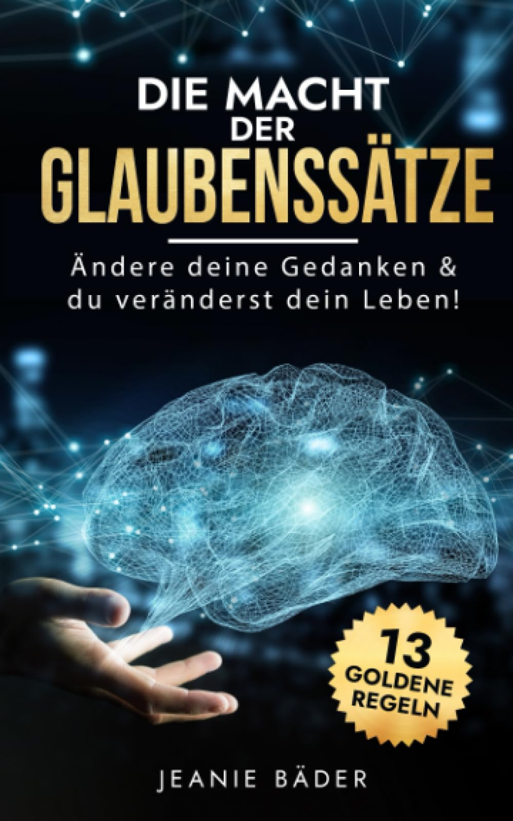 Die Macht der Glaubenssätze: Ändere deine Gedanken & du veränderst dein Leben! (Menschliche Psychologie, Band 5) Lifestyle
