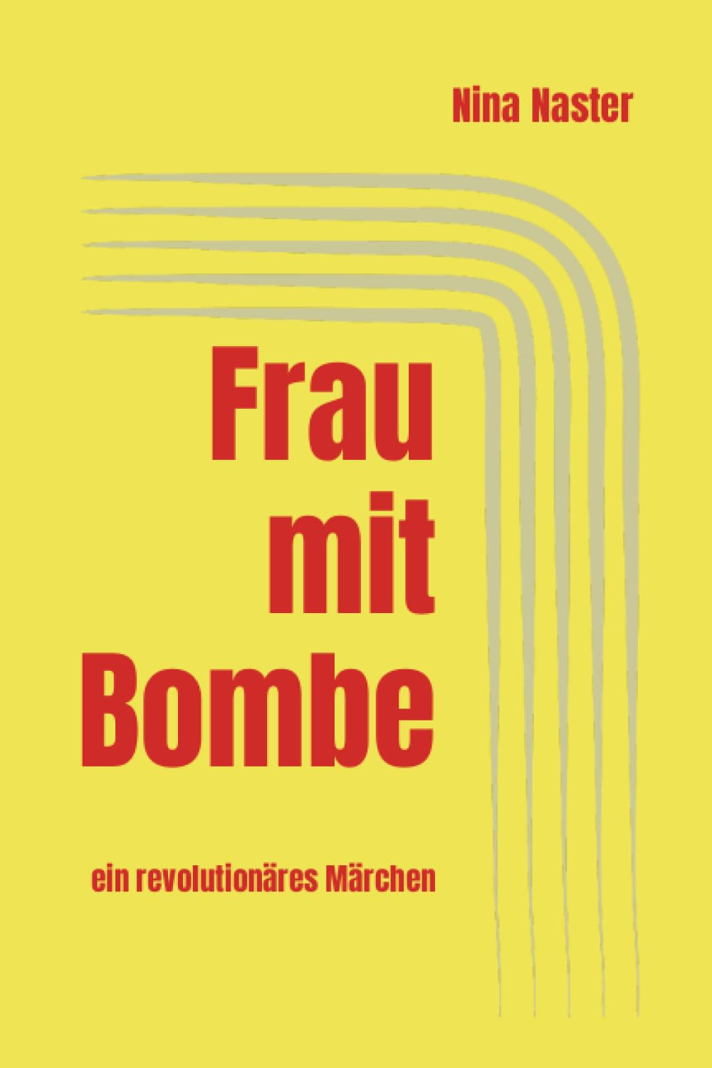 Frau mit Bombe: ein revolutionäres Märchen Drama