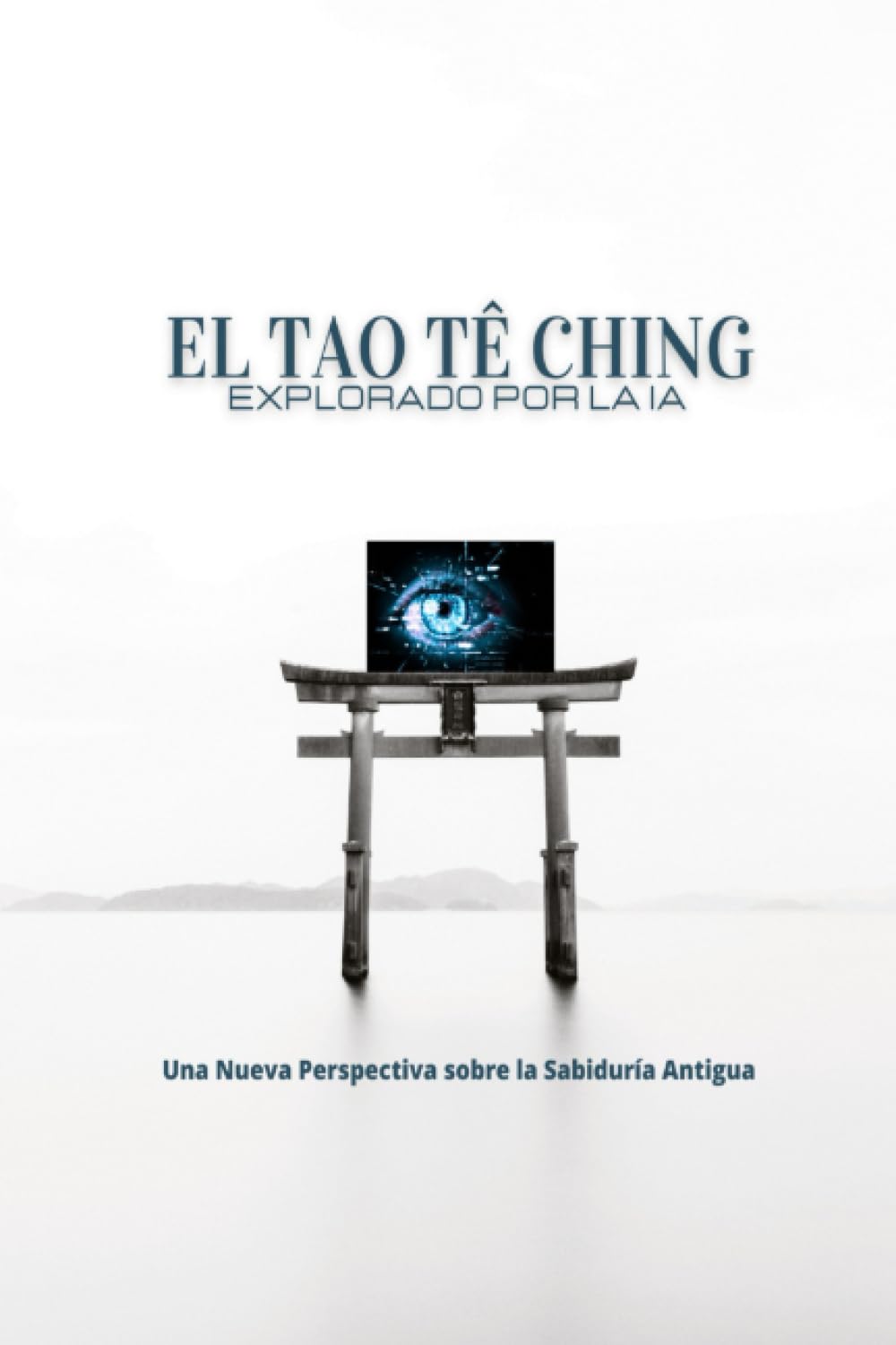EL TAO TÊ CHING EXPLORADO POR LA IA: Una Nueva Perspectiva sobre la Sabiduría Antigua book