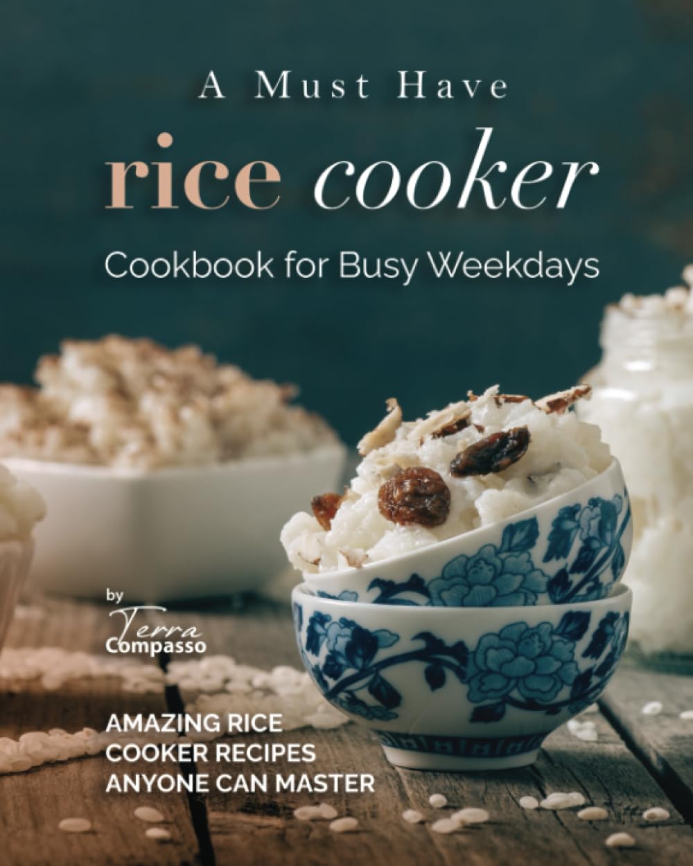 A Must Have Rice Cooker Cookbook for Busy Weekdays: Amazing Rice Cooker Recipes Anyone Can Master Leisure, Home & Garden