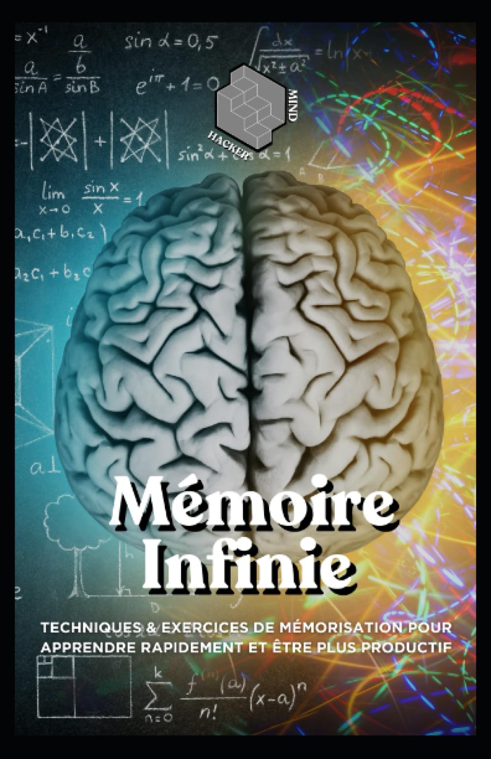 Mémoire Infinie: Techniques & exercices de mémorisation pour apprendre rapidement et être plus productif book
