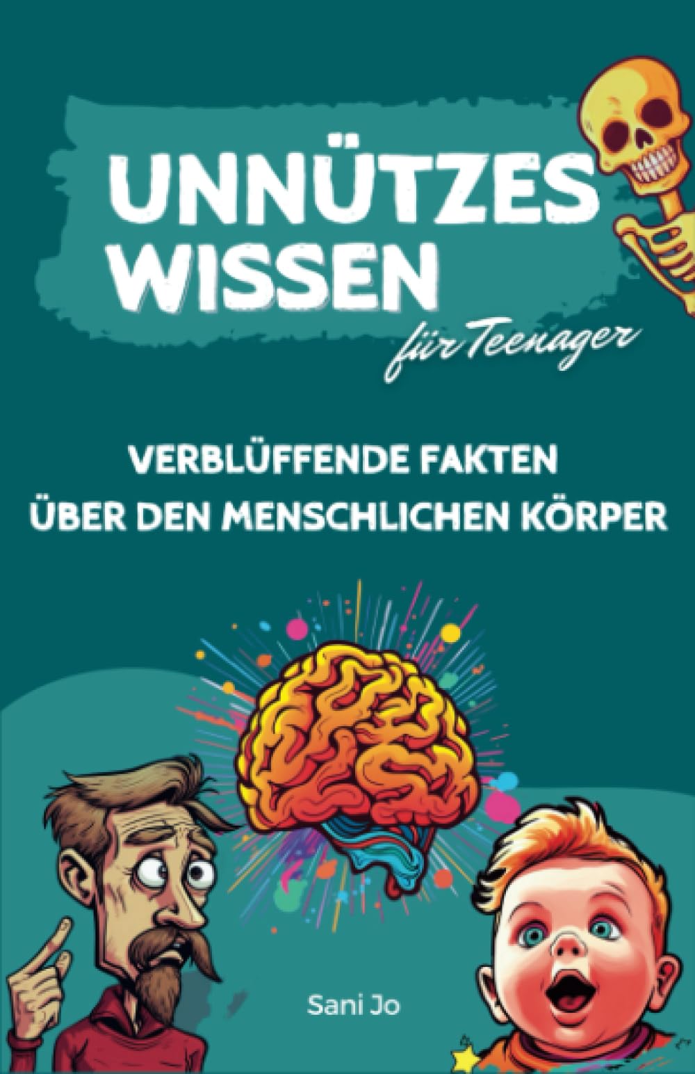 Unnützes Wissen für Teenager: Verblüffende Fakten über den menschlichen Körper Humour & Satire