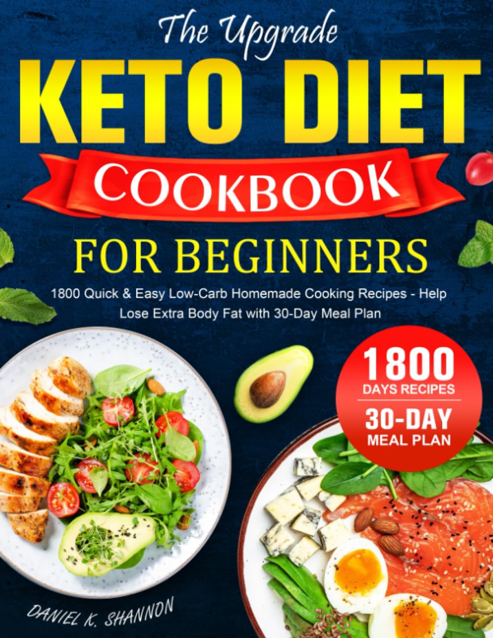 The Upgrade Keto Diet Cookbook for Beginners: 1800 Quick & Easy Low-Carb Homemade Cooking Recipes - Help Lose Extra Body Fat with 30-Day Meal Plan Cooking & Enjoying