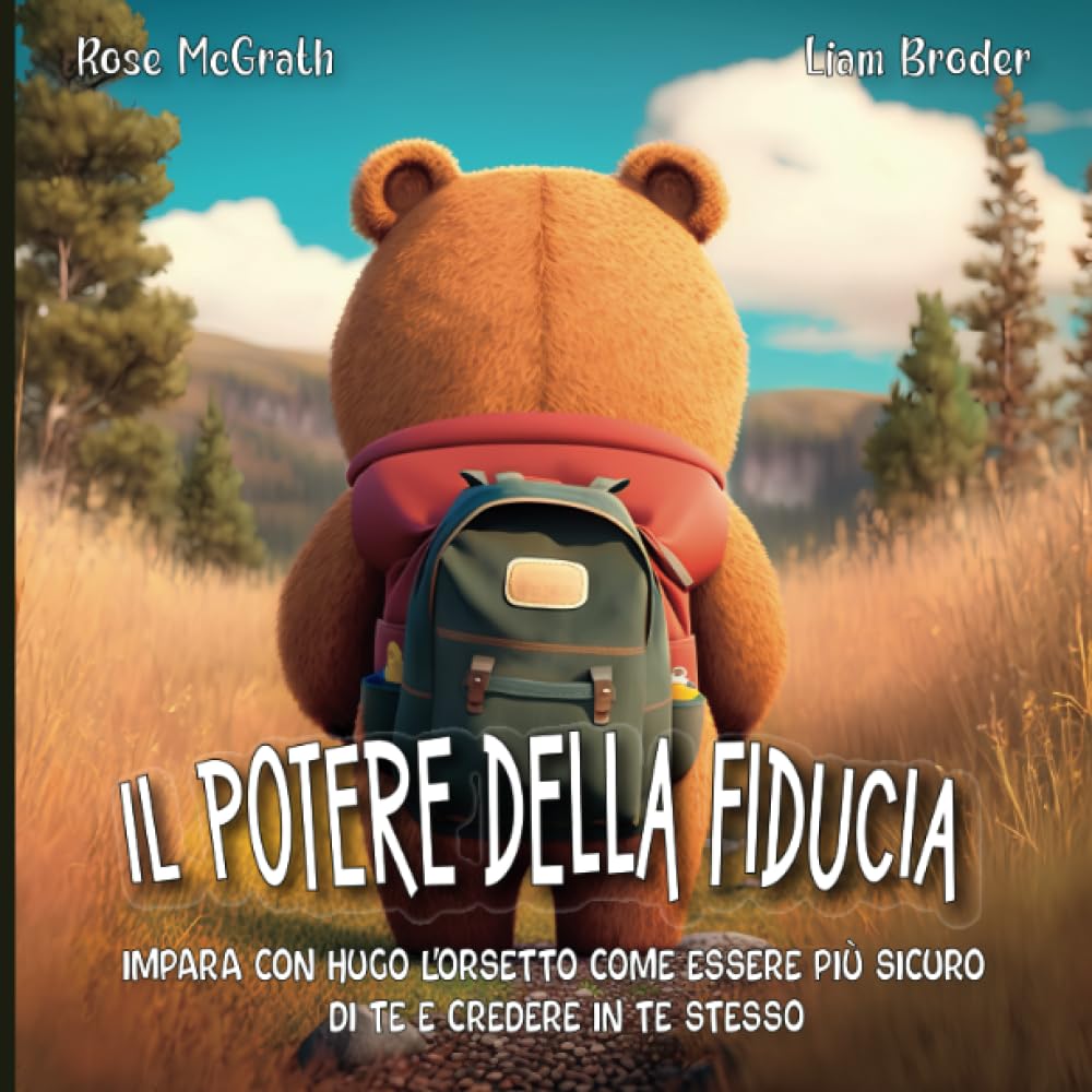 Il potere della fiducia: Impara con Hugo l'orsetto come essere più sicuro di te e credere in te stesso Non-fiction