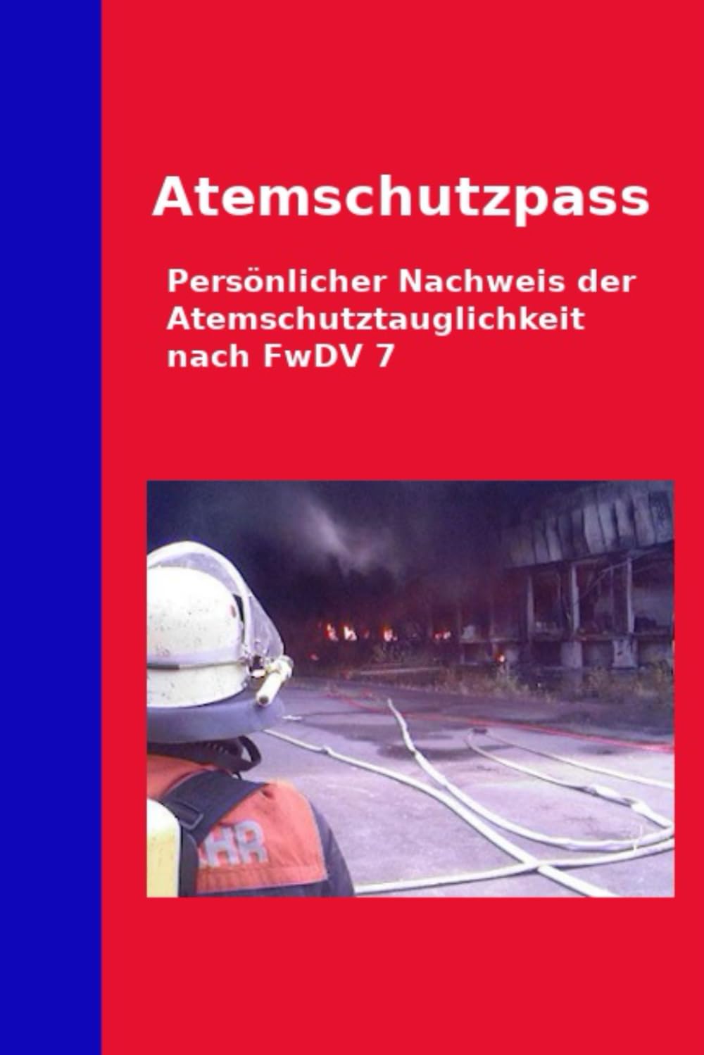 Atemschutzpass: Persönlicher Atemschutznachweis nach FwDV 7 mit zusätzlichen Erläuterungen, Tipps und Infos (Feuerwehrbücher) Business, Finance & Career